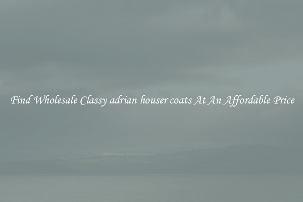 Find Wholesale Classy adrian houser coats At An Affordable Price