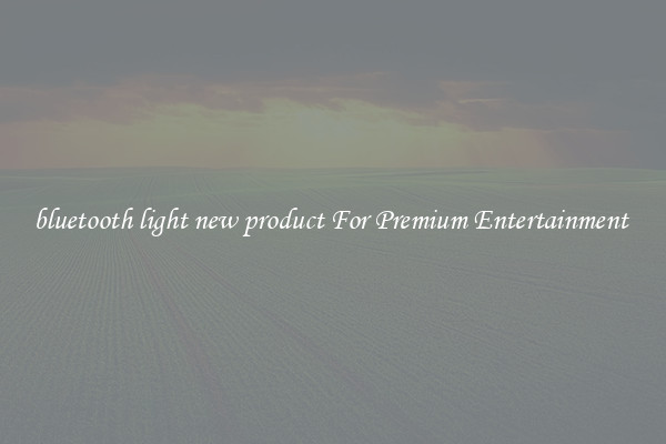 bluetooth light new product For Premium Entertainment 
