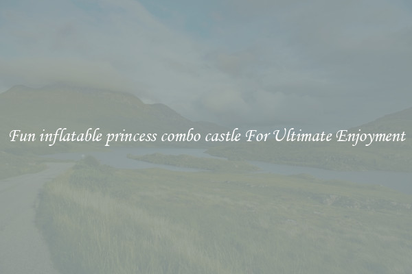 Fun inflatable princess combo castle For Ultimate Enjoyment