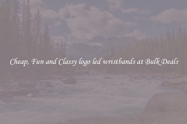 Cheap, Fun and Classy logo led wristbands at Bulk Deals