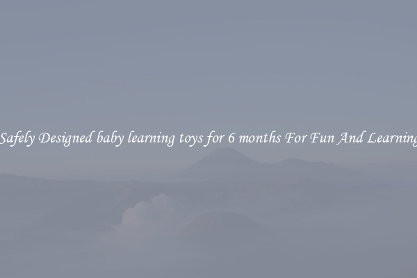 Safely Designed baby learning toys for 6 months For Fun And Learning