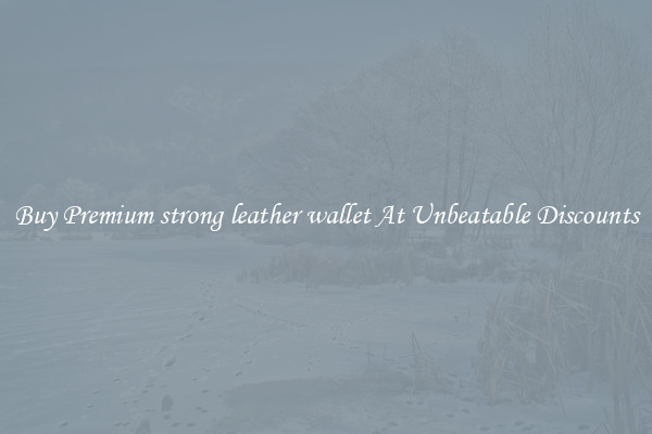 Buy Premium strong leather wallet At Unbeatable Discounts