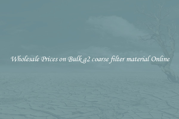 Wholesale Prices on Bulk g2 coarse filter material Online