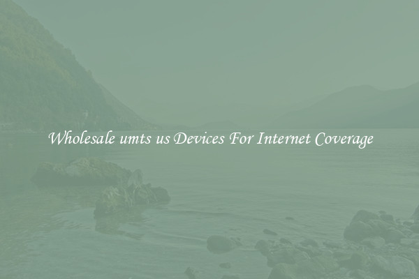 Wholesale umts us Devices For Internet Coverage
