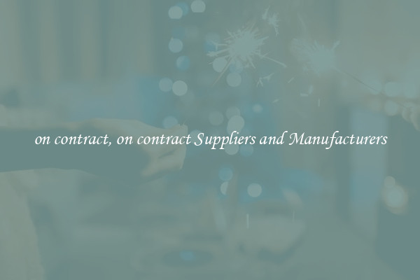 on contract, on contract Suppliers and Manufacturers
