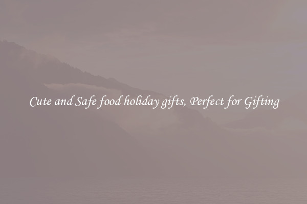 Cute and Safe food holiday gifts, Perfect for Gifting