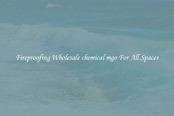 Fireproofing Wholesale chemical mgo For All Spaces