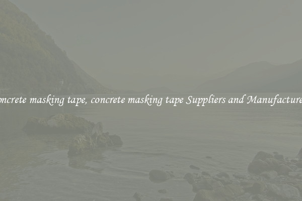 concrete masking tape, concrete masking tape Suppliers and Manufacturers
