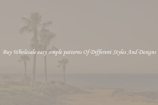 Buy Wholesale easy simple patterns Of Different Styles And Designs