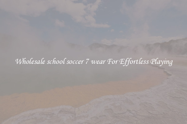Wholesale school soccer 7 wear For Effortless Playing