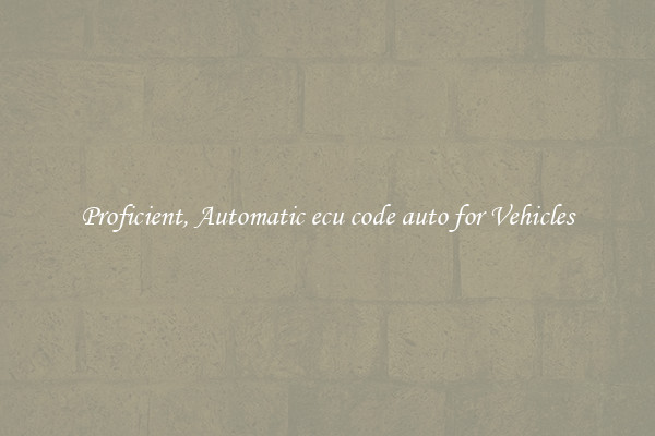 Proficient, Automatic ecu code auto for Vehicles