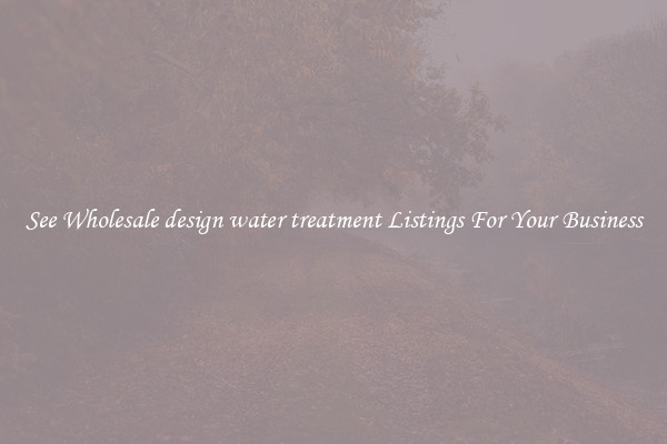 See Wholesale design water treatment Listings For Your Business