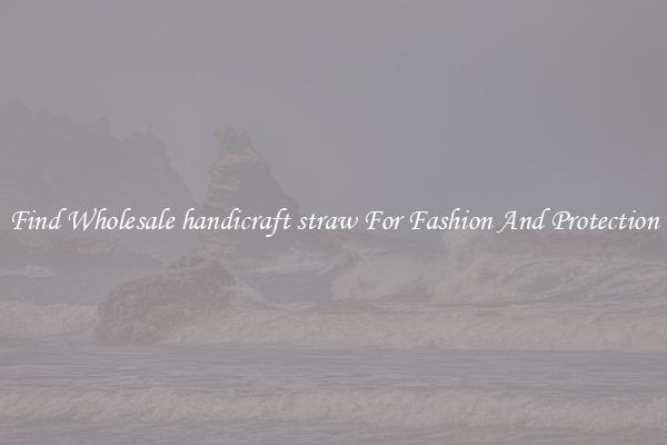 Find Wholesale handicraft straw For Fashion And Protection