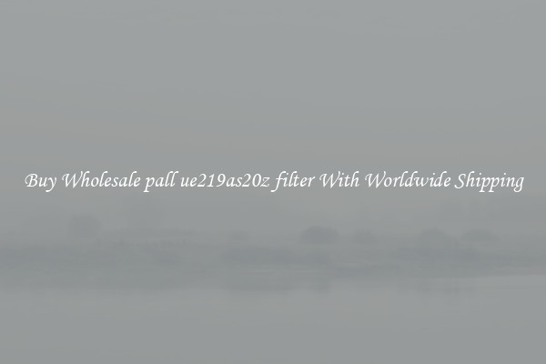  Buy Wholesale pall ue219as20z filter With Worldwide Shipping 