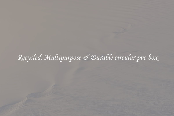 Recycled, Multipurpose & Durable circular pvc box