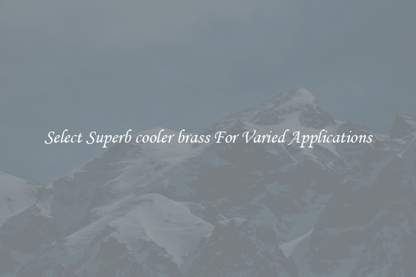 Select Superb cooler brass For Varied Applications
