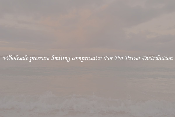 Wholesale pressure limiting compensator For Pro Power Distribution