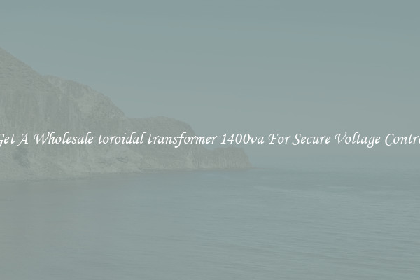 Get A Wholesale toroidal transformer 1400va For Secure Voltage Control