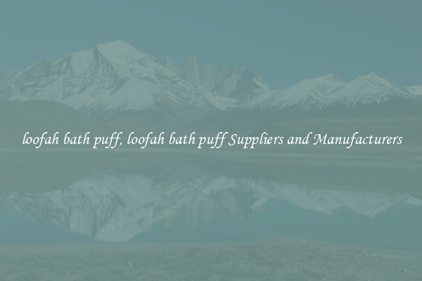 loofah bath puff, loofah bath puff Suppliers and Manufacturers