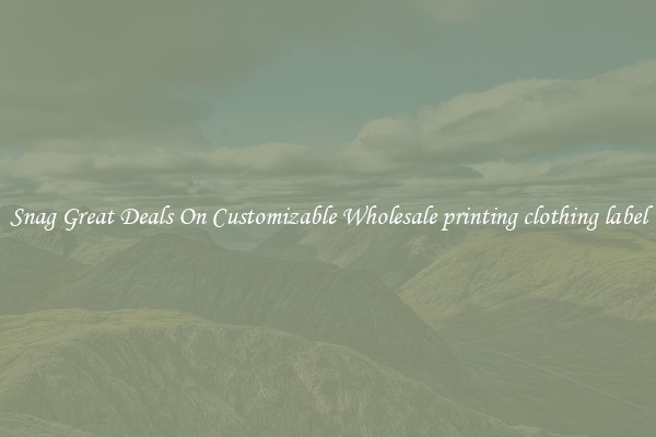 Snag Great Deals On Customizable Wholesale printing clothing label