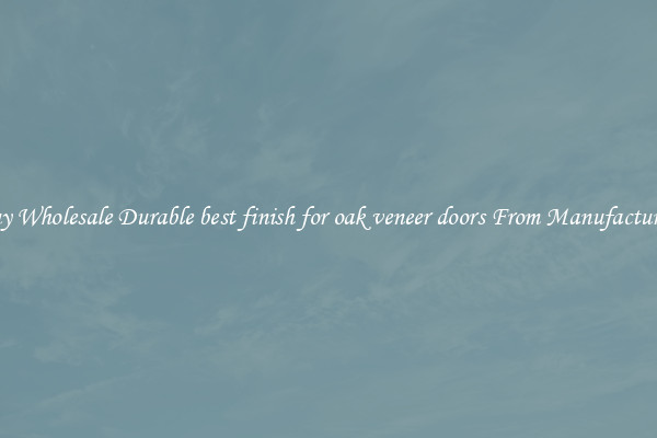 Buy Wholesale Durable best finish for oak veneer doors From Manufacturers