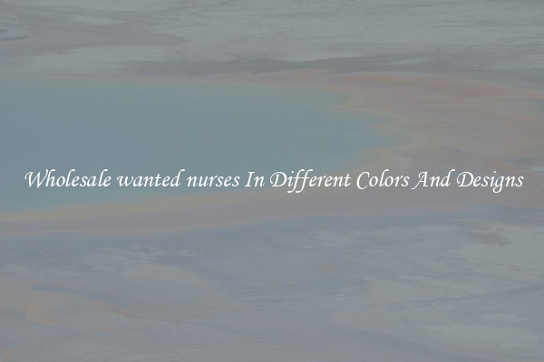 Wholesale wanted nurses In Different Colors And Designs