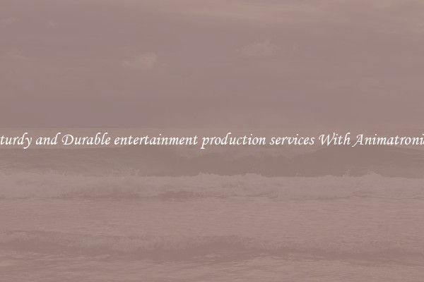 Sturdy and Durable entertainment production services With Animatronics