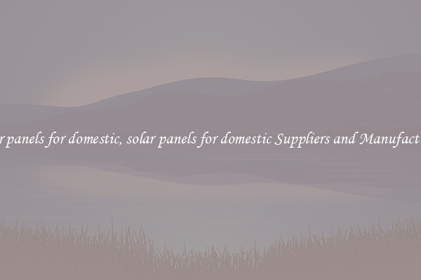 solar panels for domestic, solar panels for domestic Suppliers and Manufacturers