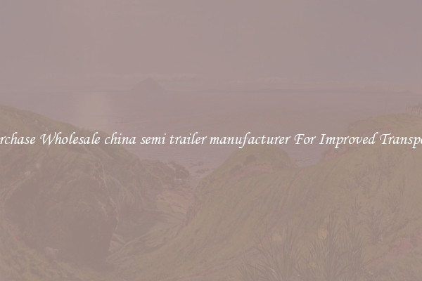 Purchase Wholesale china semi trailer manufacturer For Improved Transport 
