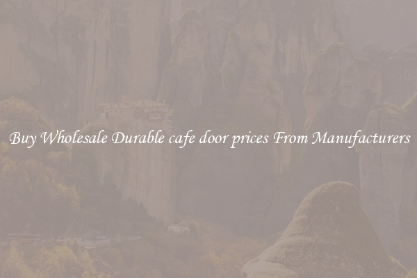 Buy Wholesale Durable cafe door prices From Manufacturers