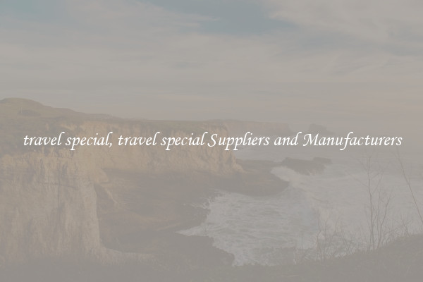 travel special, travel special Suppliers and Manufacturers