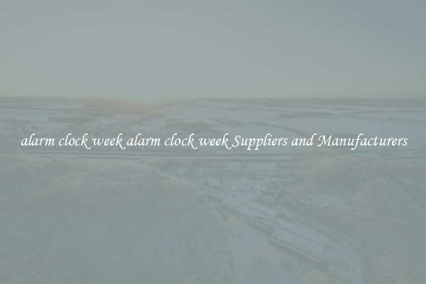 alarm clock week alarm clock week Suppliers and Manufacturers