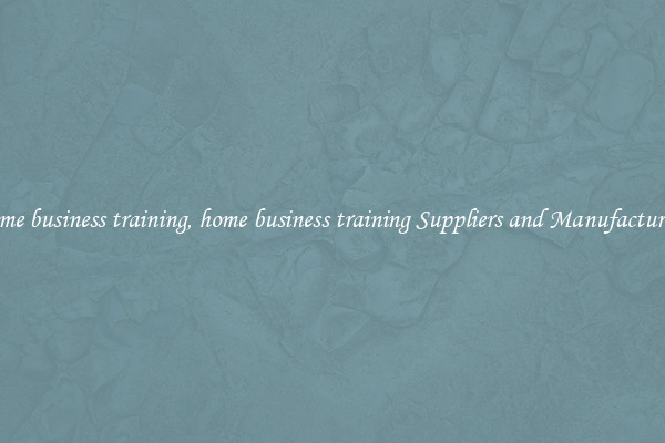 home business training, home business training Suppliers and Manufacturers