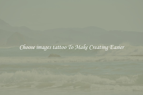 Choose images tattoo To Make Creating Easier