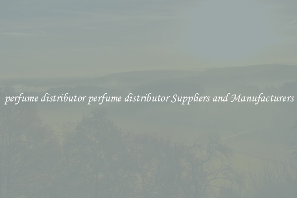 perfume distributor perfume distributor Suppliers and Manufacturers