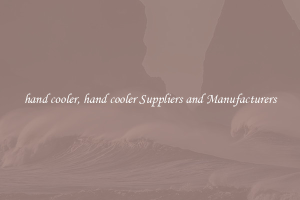 hand cooler, hand cooler Suppliers and Manufacturers