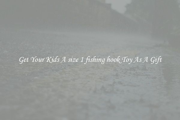 Get Your Kids A size 1 fishing hook Toy As A Gift
