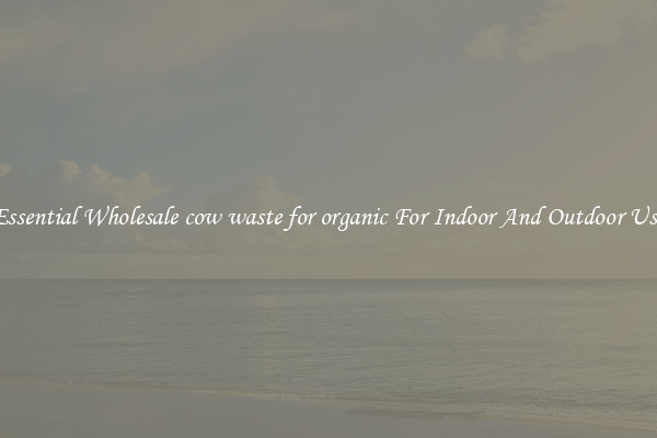 Essential Wholesale cow waste for organic For Indoor And Outdoor Use