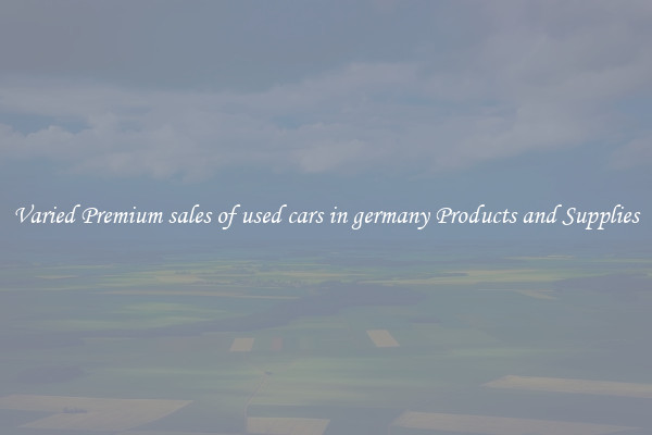 Varied Premium sales of used cars in germany Products and Supplies