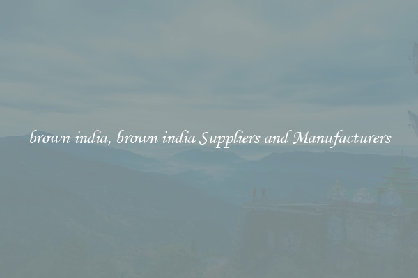 brown india, brown india Suppliers and Manufacturers