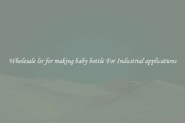 Wholesale lsr for making baby bottle For Industrial applications
