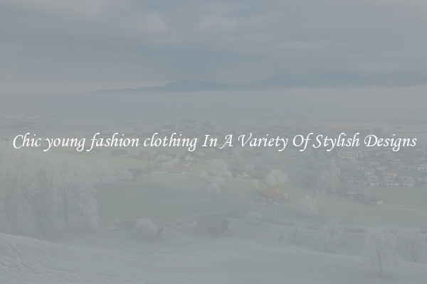 Chic young fashion clothing In A Variety Of Stylish Designs