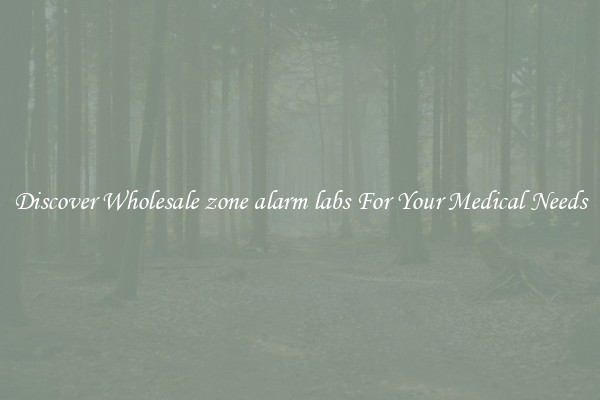 Discover Wholesale zone alarm labs For Your Medical Needs