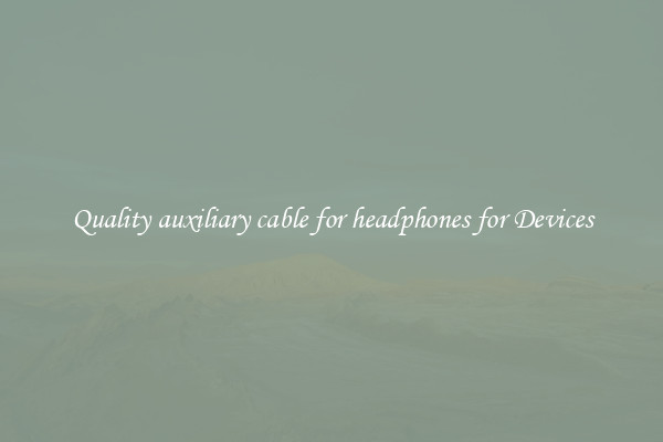 Quality auxiliary cable for headphones for Devices