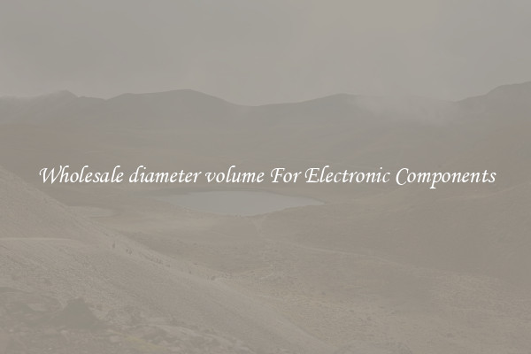 Wholesale diameter volume For Electronic Components