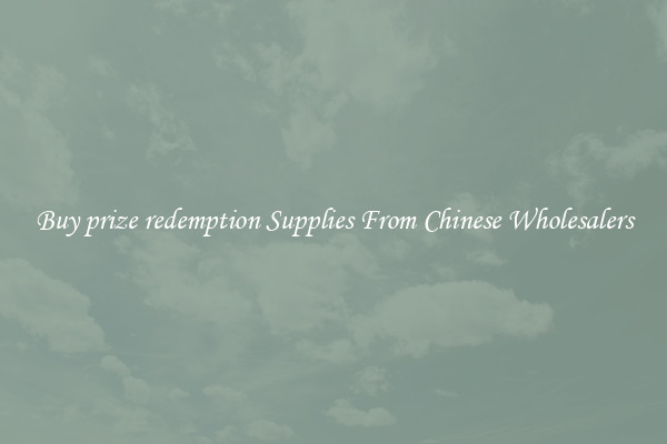 Buy prize redemption Supplies From Chinese Wholesalers