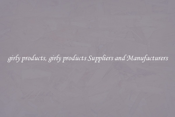 girly products, girly products Suppliers and Manufacturers