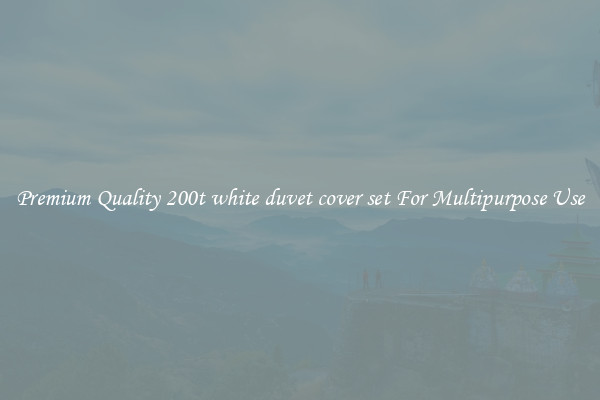 Premium Quality 200t white duvet cover set For Multipurpose Use