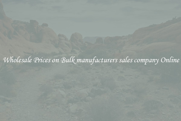 Wholesale Prices on Bulk manufacturers sales company Online