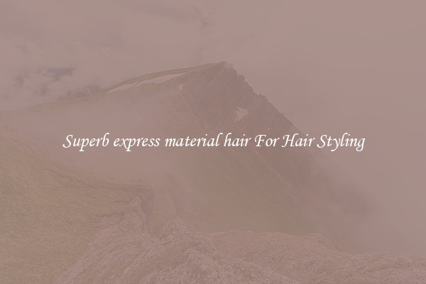 Superb express material hair For Hair Styling